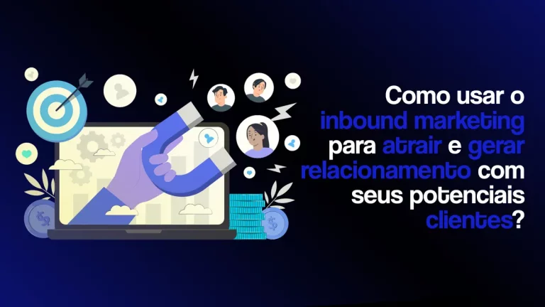 Ilustração com um ímã atraindo pessoas, sobre um fundo preto, com o seguinte texto: Como usar o inbound marketing para atrair e gerar relacionamento com seus potenciais clientes?