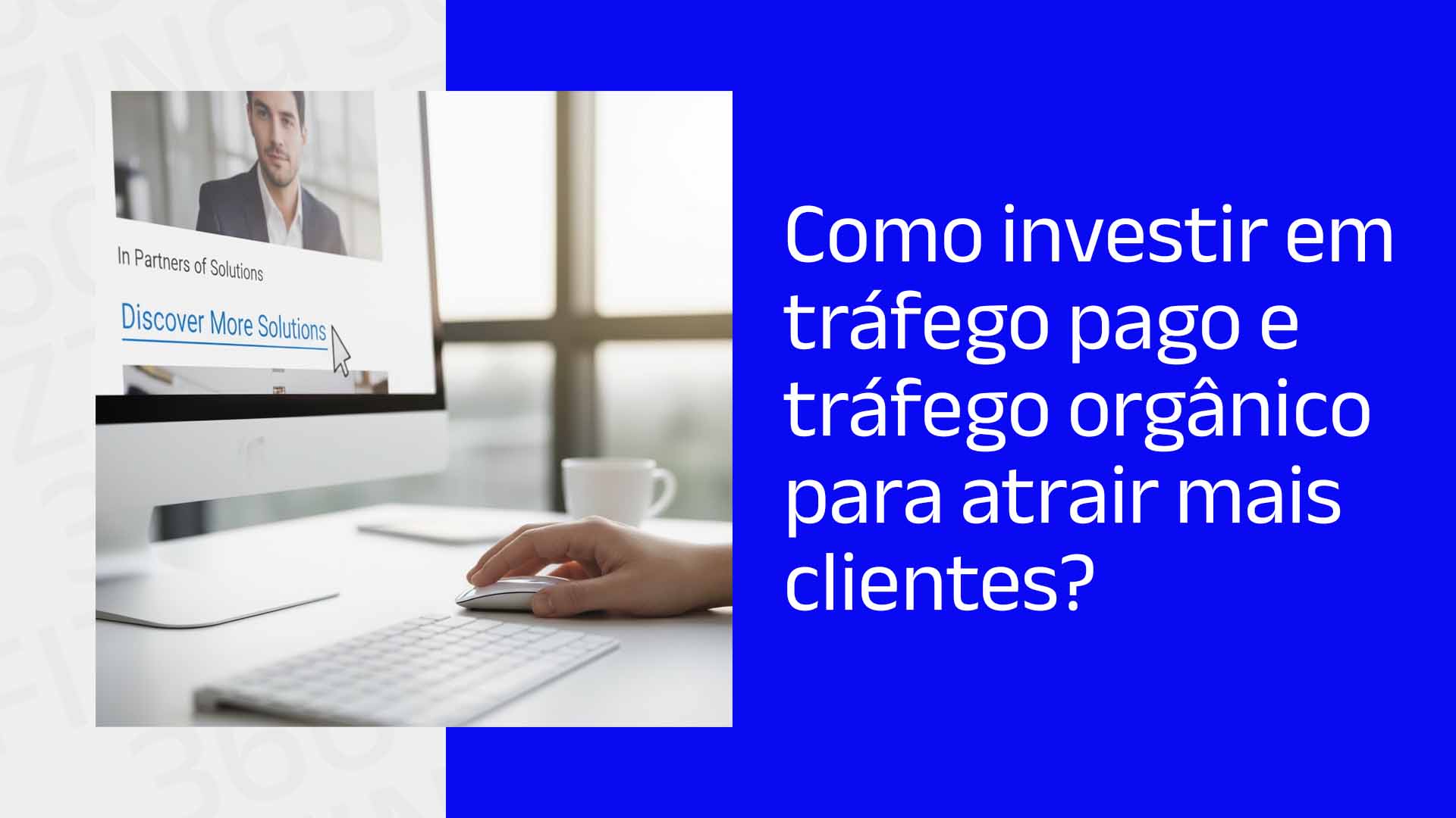 Homem clicando em anúncio no computador e o seguinte texto: Como investir em tráfego pago e tráfego orgânico para atrair mais clientes?