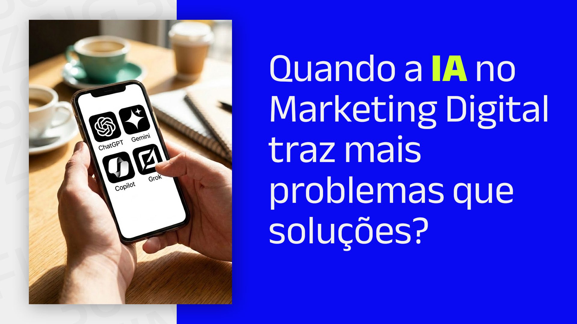 Celular com logos de IAs generativas na tela e o seguinte texto: Quando a IA no Marketing Digital traz mais problemas que soluções?