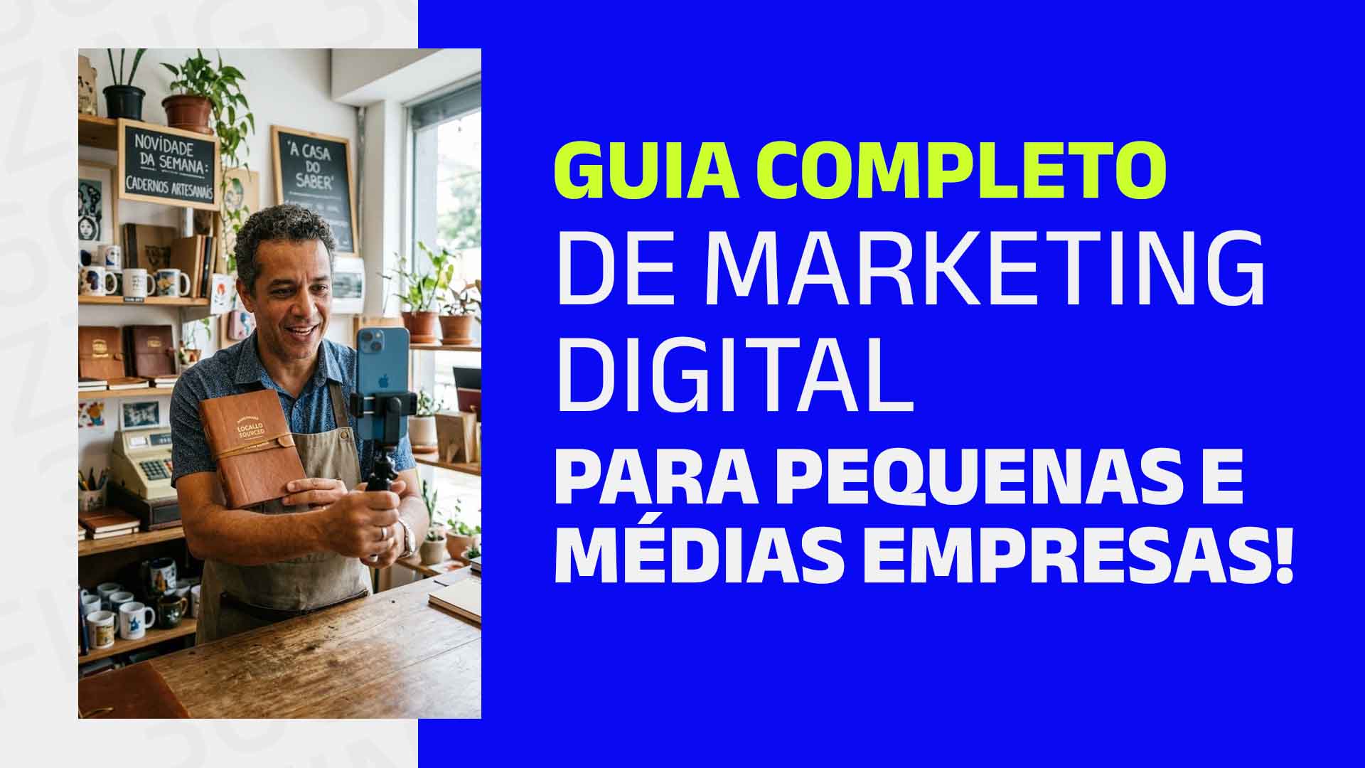 Lojista gravando vídeo no celular e o seguinte texto: Guia completo de marketing digital para pequenas e médias empresas!