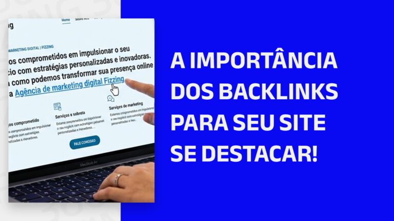 Pessoa apontando para o link da Fizzing em um texto e o seguinte texto ao lado: A importância dos backlinks para seu site se destacar!
