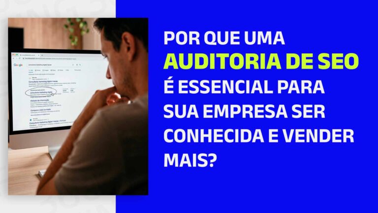 Homem olhando parsa busca orgânica do Google no computador e o seguinte texto: Por que uma auditoria de SEO é essencial para sua empresa ser conhecida e vender mais?
