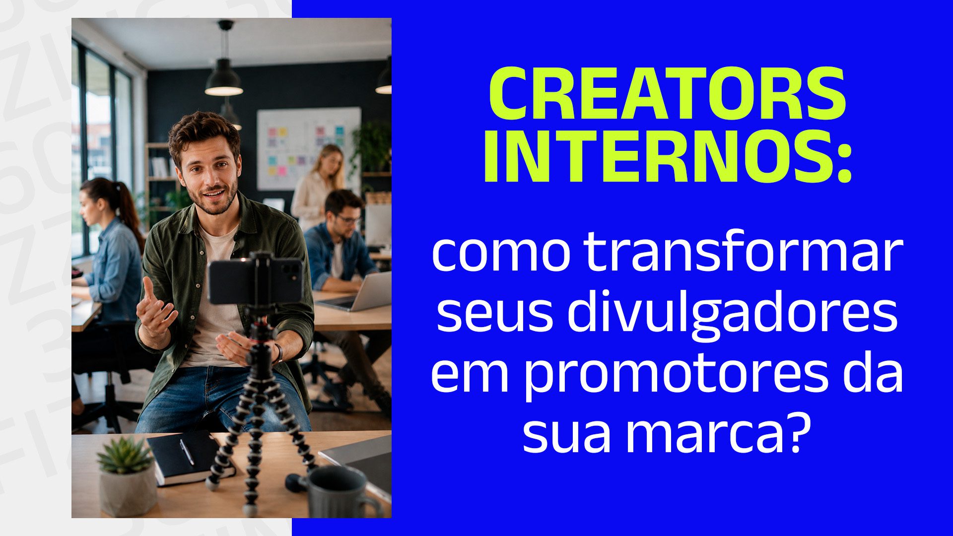 Creators internos: quando o próprio time pode ser o rosto da marca