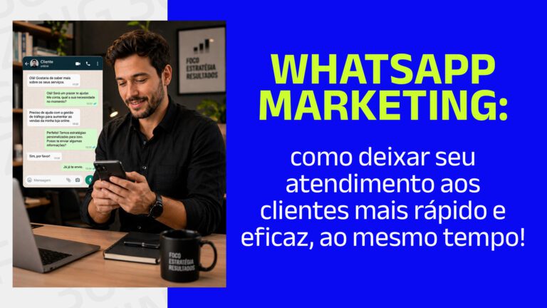 Homem no escritório atendendo cliente pelo WhatsApp e o seguinte texto ao lado: WhatsApp Marketing: como deixar seu atendimento aos clientes mais rápido e eficaz, ao mesmo tempo!